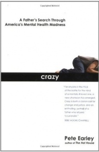 Pete Earley - Crazy: A Father's Search Through America's Mental Health Madness