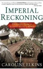 Каролина Элкинс - Imperial Reckoning: The Untold Story of Britain&#039;s Gulag in Kenya