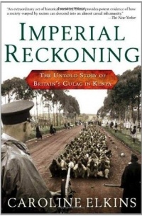 Каролина Элкинс - Imperial Reckoning: The Untold Story of Britain's Gulag in Kenya