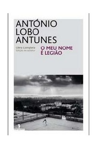 António Lobo Antunes - O Meu Nome é Legião