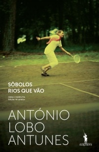 António Lobo Antunes - Sôbolos Rios Que Vão