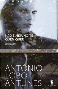 António Lobo Antunes - Nao é Meia Noite Quem Quer