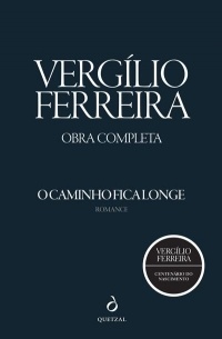 Vergílio Ferreira - O Caminho Fica Longe