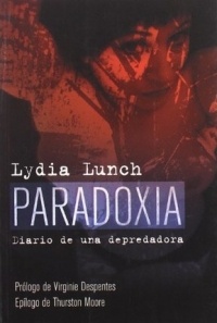 Lydia Lunch - Paradoxia: diario de una depredadora