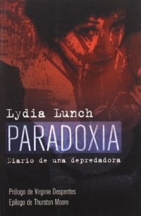 Lydia Lunch - Paradoxia: diario de una depredadora