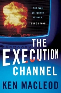 Ken MacLeod - The Execution Channel