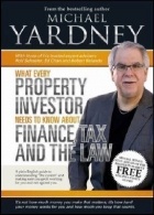 Michael Yardney - What Every Property Investor Needs to Know about Finance, Tax and the Law