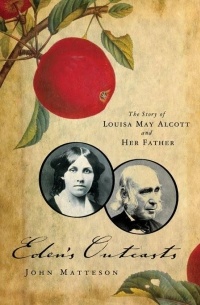 Джон Маттесон - Eden's Outcasts: The Story of Louisa May Alcott and Her Father
