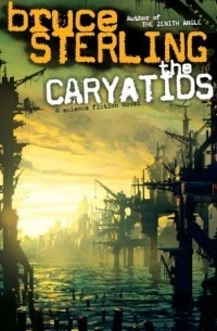 Bruce Sterling - The Caryatids