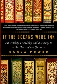 Carla Power - If the Oceans Were Ink: An Unlikely Friendship and a Journey to the Heart of the Quran