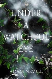 Adam Nevill - Under a Watchful Eye