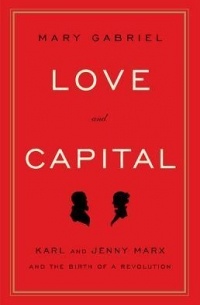 Мэри Габриэль - Love and Capital: Karl and Jenny Marx and the Birth of a Revolution