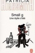 Patricia Highsmith - Small g - une idylle d&#039;été