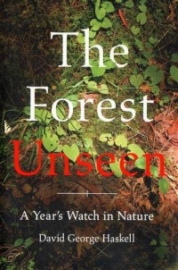 David George Haskell - The Forest Unseen: A Year's Watch in Nature