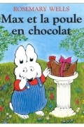 Rosemary Wells - Max et la poule en chocolat