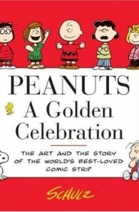 Чарльз М. Шульц - Peanuts: A Golden Celebration: The Art and the Story of the Worlds Best-Loved Comic Strip