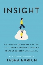 Tasha Eurich - Insight: Why We&#039;re Not as Self-Aware as We Think, and How Seeing Ourselves Clearly Helps Us Succeed at Work and in Life