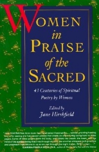 Jane Hirshfield - Women in Praise of the Sacred: 43 Centuries of Spiritual Poetry by Women