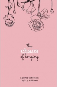 K. Y. Robinson - The Chaos of Longing