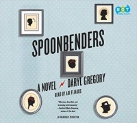 Daryl Gregory - Spoonbenders