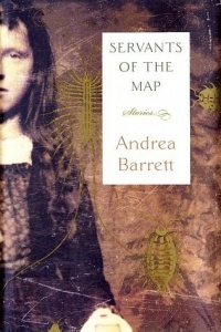 Андреа Барретт - Servants of the Map: Stories