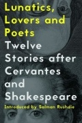  - Lunatics, Lovers and Poets: Twelve Stories after Cervantes and Shakespeare