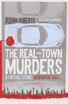 Adam Roberts - The Real-Town Murders