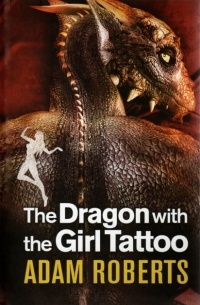 Adam Roberts - The Dragon with the Girl Tattoo