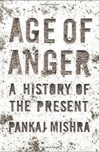 Pankaj Mishra - Age of Anger: A History of the Present