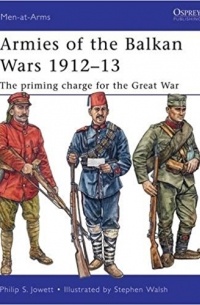 Филипп Джоуэтт - Armies of the Balkan Wars 1912–13: The priming charge for the Great War