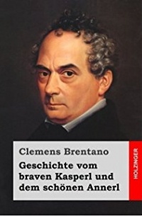 Clemens Brentano - Geschichte vom braven Kasperl und dem schönen Annerl