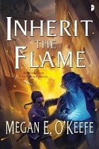 Megan E. O&#039;Keefe - Inherit the Flame