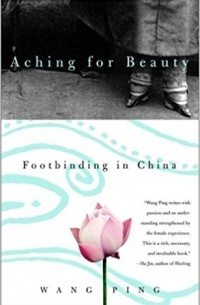 Wang Ping - Aching for Beauty: Footbinding in China