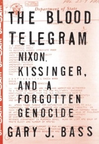 Gary J. Bass - The Blood Telegram: Nixon, Kissinger and a Forgotten Genocide