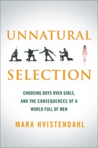 Mara Hvistendahl - Unnatural Selection: Choosing Boys over Girls, and the Consequences of a World Full of Men