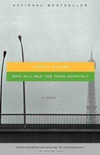 Lorrie Moore - Who Will Run the Frog Hospital?