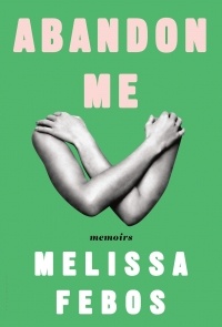 Мелисса Фебос - Abandon Me: Memoirs