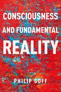 Philip Goff - Consciousness and Fundamental Reality