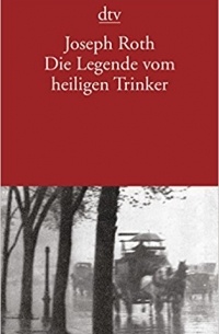 Joseph Roth - Die Legende vom heiligen Trinker