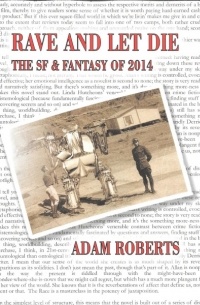 Adam Roberts - Rave and Let Die: The SF and Fantasy of 2014