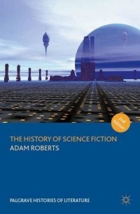 Adam Roberts - The History of Science Fiction: Second Edition