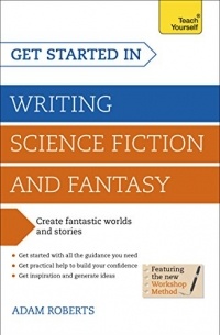 Adam Roberts - Get Started in: Writing Science Fiction and Fantasy