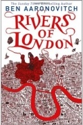 Ben Aaronovitch - Rivers of London (сборник)