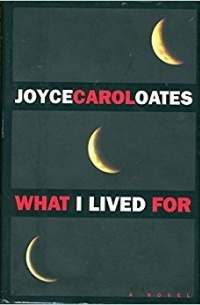 Joyce Carol Oates - What I Lived For