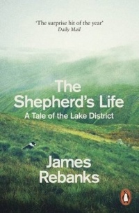 Джеймс Ребэнкс - The Shepherd's Life: A People's History of the Lake District