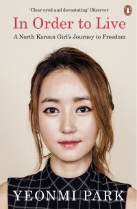 Yeonmi Park - In Order To Live: A North Korean Girl's Journey to Freedom