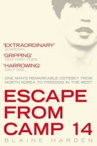 Blaine Harden - Escape from Camp 14: One Man&#039;s Remarkable Odyssey from North Korea to Freedom in the West