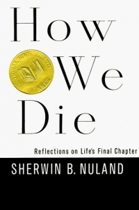 Sherwin B. Nuland - How We Die: Reflections on Life's Final Chapter