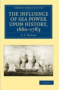 Alfred Thayer Mahan - The Influence of Sea Power upon History, 1660-1783