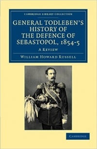 Sir William Howard Russell - General Todleben's History of the Defence of Sebastopol, 1854-5: A Review